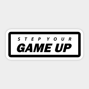 Step Your Game Up - BlackWhite Sticker